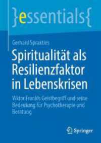 Spiritualität als Resilienzfaktor in Lebenskrisen : Viktor Frankls Geistbegriff und seine Bedeutung für Psychotherapie und Beratung (essentials)