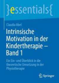 Intrinsische Motivation in der Kindertherapie - Band 1 : Ein Ein- und Überblick in die theoretische Umsetzung in der Physiotherapie (essentials) （1. Aufl. 2023. 2023. xi, 46 S. XI, 46 S. 5 Abb. 210 mm）