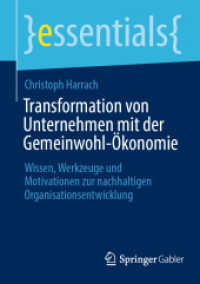 Transformation von Unternehmen mit der Gemeinwohl-Ökonomie : Wissen, Werkzeuge und Motivationen zur nachhaltigen Organisationsentwicklung (essentials)