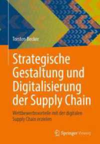 Strategische Gestaltung und Digitalisierung der Supply Chain : Wettbewerbsvorteile mit der digitalen Supply Chain erzielen （2024. xii, 174 S. XII, 174 S. 71 Abb. 240 mm）