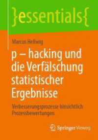 p - hacking und die Verfälschung statistischer Ergebnisse : Verbesserungsprozesse hinsichtlich Prozessbewertungen (essentials) （1. Aufl. 2024. 2024. xiii, 91 S. XIII, 97 S. 80 Abb., 71 Abb. in Farbe）