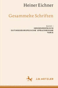 Heiner Eichner: Gesammelte Schriften : Band I: Indoeuropäisch - Ostindoeuropäische Sprachräume - Varia （2024）