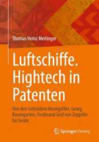 Luftschiffe. Hightech in Patenten : Von den Gebrüdern Montgolfier, Georg Baumgarten, Ferdinand Graf von Zeppelin bis heute （2024）