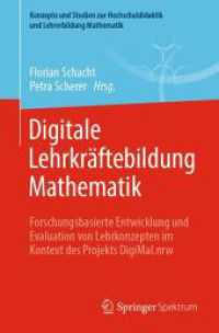 Digitale Lehrkräftebildung Mathematik : Forschungsbasierte Entwicklung und Evaluation von Lehrkonzepten im Kontext des Projekts DigiMal.nrw (Konzepte und Studien zur Hochschuldidaktik und Lehrerbildung Mathematik) （2025. vi, 223 S. VI, 223 S. 96 Abb., 72 Abb. in Farbe. 235 mm）