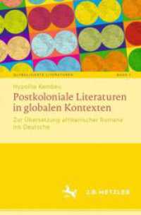 Postkoloniale Literaturen in globalen Kontexten : Zur Übersetzung afrikanischer Romane ins Deutsche (Globalisierte Literaturen. Theorie und Geschichte transnationaler Buchkultur / Globalized Literatures. Theory and History of Transnational Book （2025）