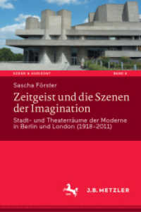 Zeitgeist und die Szenen der Imagination : Stadt- und Theaterräume der Moderne in Berlin und London (1918-2011) (Szene & Horizont. Theaterwissenschaftliche Studien) （2025）