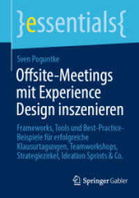Offsite-Meetings mit Experience Design inszenieren : Frameworks, Tools und Best-Practice-Beispiele für erfolgreiche Klausurtagungen, Teamworkshops, Strategiezirkel, Ideation Sprints & Co. (essentials)