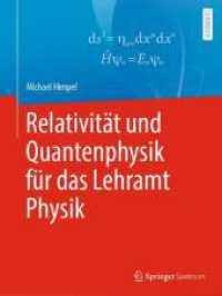 Relativität und Quantenphysik für das Lehramt Physik （2025. ix, 143 S. IX, 143 S. 74 Abb., 1 Abb. in Farbe. 279 mm）