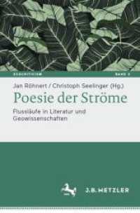 Poesie der Ströme : Flussläufe in Literatur und Geowissenschaften (Ecocriticism. Literatur-, kultur- und medienwissenschaftliche Perspektiven 2) （2025. vi, 221 S. VI, 221 S. 24 Abb. 235 mm）