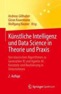 K&uuml;nstliche Intelligenz und Data Science in Theorie und Praxis : Von klassischen Algorithmen zu Generativer KI und Agentic AI: Konzepte und Realisierung in Unternehmen （2. Aufl.）