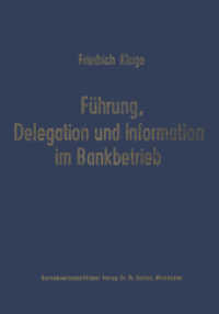 Führung, Delegation und Information im Bankbetrieb (Schriftenreihe für Kreditwirtschaft und Finanzierung 13) （1971. 2012. v, 225 S. V, 225 S. 244 mm）