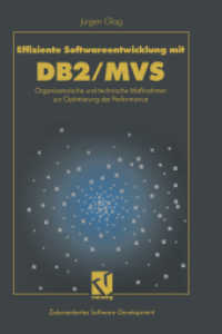 Effiziente Softwareentwicklung mit DB2/MVS : Organisatorische und technische Maßnahmen zur Optimierung der Performance (XZielorientiertes Software-Development) （1996. 2014. ix, 141 S. IX, 141 S. 81 Abb. 244 mm）