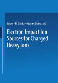 Electron Impact Ion Sources for Charged Heavy Ions （Softcover reprint of the original 1st ed. 1996. 2013. viii, 320 S. VII）