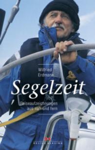 Segelzeit : Reiseaufzeichnungen aus nah und fern （1. Auflage 2016）