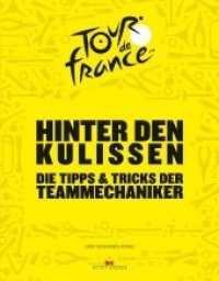 Tour de France - Hinter den Kulissen : Die Tipps & Tricks der Teammechaniker （1. Auflage. 2019. 208 S. 307 Abb. 245 mm）