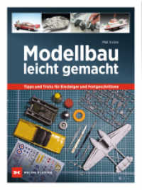 Modellbau leicht gemacht : Tipps und Tricks für Einsteiger und Fortgeschrittene （1. Auflage 2022. 2022. 188 S. 345 Abb. 260 mm）