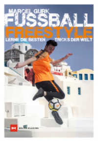 Fu&szlig;ball Freestyle : Lerne die besten Tricks der Welt （2., &uuml;berarbeitete und erg&auml;nzte Auflage 2022）