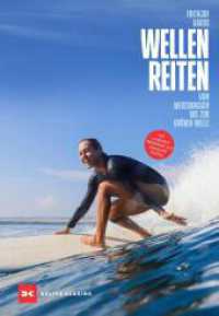 Wellenreiten : Vom Weißwasser bis zur grünen Welle （6., vollständig überarbeitete und erweiterte Auflage 2025. 2）