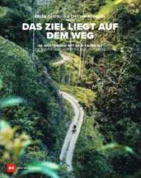 Das Ziel liegt auf dem Weg : 40 Weltreisen mit dem Fahrrad diesseits und jenseits des Asphalts （1. Auflage 2023. 2023. 272 S. 500 Abb. 300 mm）