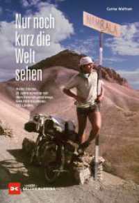 Nur noch kurz die Welt sehen : Heinz Stücke. 51 Jahre nonstop mit dem Fahrrad unterwegs. 648.000 Kilometer. 196 Länder. （3. Auflage 2025. 2024. 160 S. 150 Abb. 248 mm）
