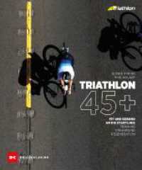 Triathlon 45+ : Fit und gesund an die Startlinie -Training, Ern&auml;hrung, Regeneration （1. Auflage 2024. 2024. 128 S. 109 Abb. 234 mm）