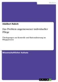 Das Problem angemessener individueller Pflege : Überlegungen zur Kontrolle und Rationalisierung im Pflegeprozess （2015. 24 S. 210 mm）