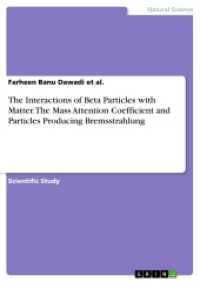 The Interactions of Beta Particles with Matter. The Mass Attention Coefficient and Particles Producing Bremsstrahlung (Akademische Schriftenreihe Bd.V308297) （2015. 56 S. 210 mm）