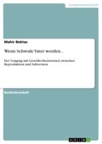 Wenn Schwule Vater werden... : Der Umgang mit Geschlechternormen zwischen Reproduktion und Subversion (Akademische Schriftenreihe Bd.V310235) （2015. 60 S. 210 mm）