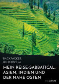 Backpacker unterwegs: Mein Reise-Sabbatical. Asien, Indien und der Nahe Osten : Vietnam, Kambodscha, China, Nepal, Indien und Jordanien （2015. 128 S. 210 mm）