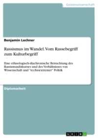 Rassismus im Wandel. Vom Rassebegriff zum Kulturbegriff : Eine ethnologisch-diachronische Betrachtung des Rassismusdiskurses und des Verhältnisses von Wissenschaft und "rechtsextremer" Politik (Akademische Schriftenreihe Bd.V312405) （2016. 196 S. 210 mm）