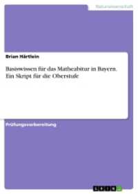 Basiswissen für das Matheabitur in Bayern. Ein Skript für die Oberstufe （2016. 80 S. 210 mm）