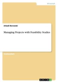 Managing Projects with Feasibility Studies （2016. 20 S. 210 mm）