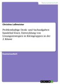 Problemhaltige Denk- und Sachaufgaben handelnd lösen. Entwicklung von Lösungsstrategien in Kleingruppen in der 2. Klasse (Akademische Schriftenreihe V123185) （2016. 172 S. 297 mm）