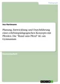Planung, Entwicklung und Durchführung eines erlebnispädagogischen Konzepts mit Pferden. Die "Rund ums Pferd" AG am Gymna (Akademische Schriftenreihe Bd.V207101) （2016. 52 S. 210 mm）