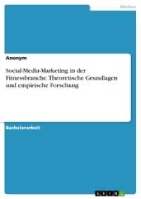 Social-Media-Marketing in der Fitnessbranche. Theoretische Grundlagen und empirische Forschung （2016. 88 S. 7 Farbabb. 210 mm）