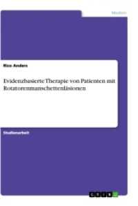 Evidenzbasierte Therapie von Patienten mit Rotatorenmanschettenläsionen (Akademische Schriftenreihe Bd. V315657) （2. Aufl. 2016. 20 S. 210 mm）
