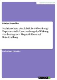 Strahlenschutz durch Teilchen-Ablenkung? Experimentelle Untersuchung der Wirkung von homogenen Magnetfeldern auf Beta-St （2016. 32 S. 1 Farbabb. 210 mm）