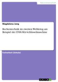Rechentechnik im zweiten Weltkrieg  am Beispiel der ENIGMA-Schlüsselmaschine （2016. 40 S. 2 Farbabb. 210 mm）