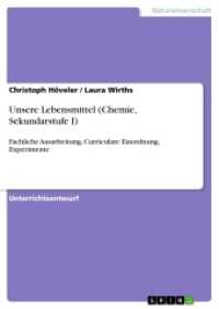Unsere Lebensmittel (Chemie, Sekundarstufe I) : Fachliche Ausarbeitung, Curriculare Einordnung, Experimente （2016. 80 S. 210 mm）