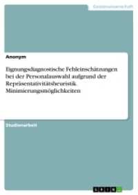 Eignungsdiagnostische Fehleinschätzungen bei der Personalauswahl aufgrund der Repräsentativitätsheuristik. Minimierungsm （2016. 28 S. 210 mm）