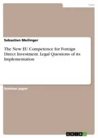 The New EU Competence for Foreign Direct Investment. Legal Questions of its Implementation （2016. 32 S. 210 mm）