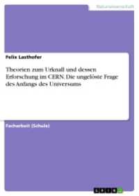 Theorien zum Urknall und dessen Erforschung im CERN. Die ungelöste Frage des Anfangs des Universums （2016. 40 S. 210 mm）