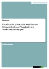 Ursachen für potenzielle Konflikte im Tätigkeitsfeld von Pflegekräften in Operationsabteilungen （2016. 32 S. 210 mm）