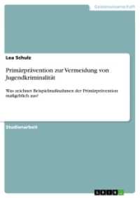 Primärprävention zur Vermeidung von Jugendkriminalität : Was zeichnet Beispielmaßnahmen der Primärprävention maßgeblich aus? (Akademische Schriftenreihe .V339318) （2016. 28 S. 210 mm）