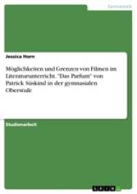 Möglichkeiten und Grenzen von Filmen im Literaturunterricht. "Das Parfum" von Patrick Süskind in der gymnasialen Oberstu （2016. 36 S. 297 mm）