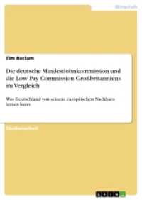 Die deutsche Mindestlohnkommission und die Low Pay Commission Gro&szlig;britanniens im Vergleich : Was Deutschland von seinem europ&auml;ischen Nachbarn lernen kann （2016. 24 S. 210 mm）