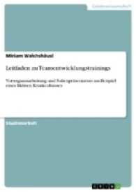 Leitfaden zu Teamentwicklungstrainings : Vortragsausarbeitung und Folienpräsentation am Beispiel eines fiktiven Krankenhauses （2016. 36 S. 210 mm）