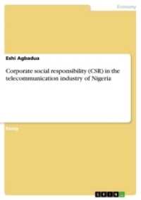 Corporate social responsibility (CSR) in the telecommunication industry of Nigeria （2017. 28 S. 210 mm）
