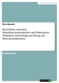 Korrelation zwischen Mitarbeiterzufriedenheit und Fluktuation. Definition, Entstehung und Bezug auf Motivationstheorien (Akademische Schriftenreihe Bd. V354845) （2017. 36 S. 210 mm）