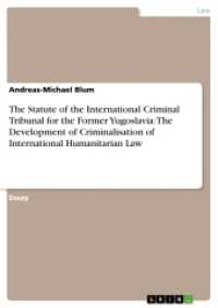 The Statute of the International Criminal Tribunal for the Former Yugoslavia: The Development of Criminalisation of Inte （2. Aufl. 2017. 24 S. 210 mm）